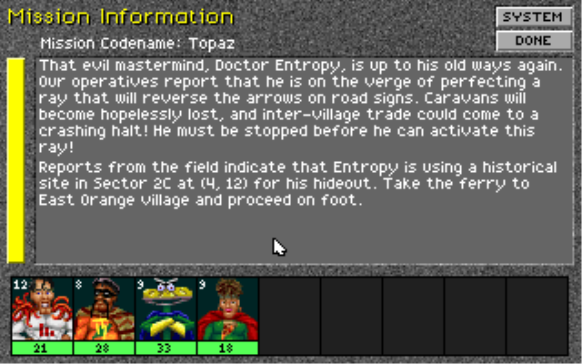 Dr Entropy, as the introduction explained, is our Dr Doom. In fact, their names are pretty much synonymous. He'll pop up every so often with a new supervillain scheme we'll have to thwart. There's no priority rating for any of these missions, nor an actual time limit from what I can tell, so I'll stop that fiend in the fullness of time. You know, eventually.