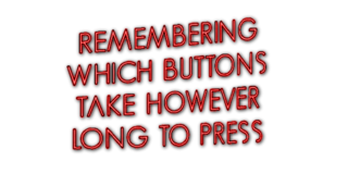 Remembering Which Buttons Take However Long To Press