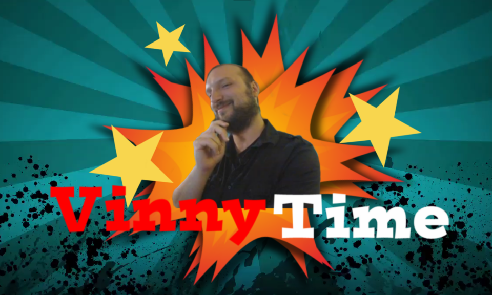 What Time is it? VINNY TIME! (Special Thanks to TheManWithNoPlan for This Banner)