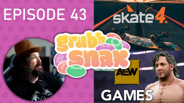 GrubbSnax 43: Skate 4, AEW Chants, and the Legacy of Uncharted