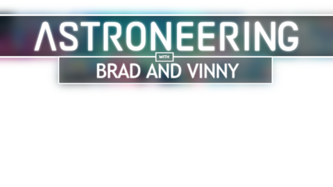 Astroneering with Brad and Vinny