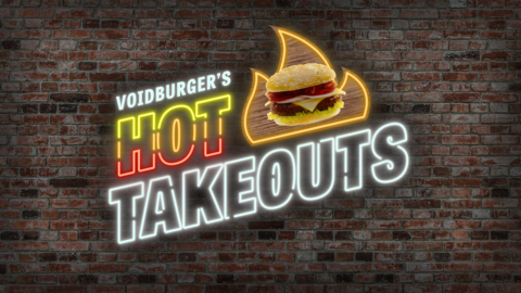 VoidBurger's Hot Takeouts