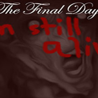 The Final Days: I'm Still Alive