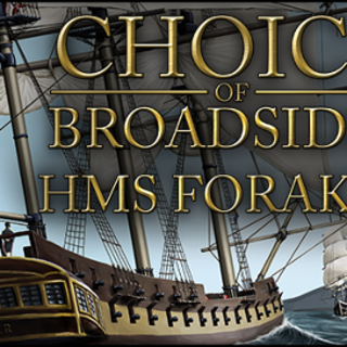Choice of Broadsides: HMS Foraker
