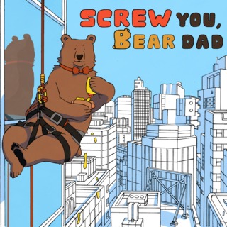 Screw You, Bear Dad