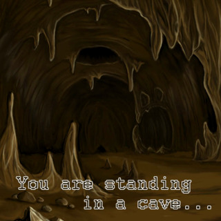 You are standing in a cave...