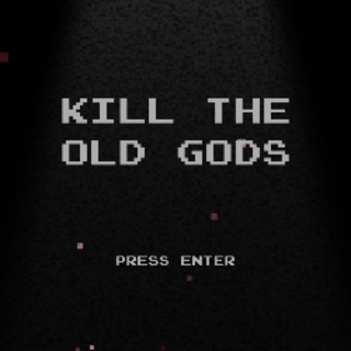 Kill the Old Gods